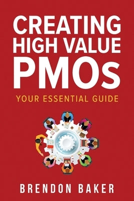 Creating High Value PMOs: Your Essential Guide Paperback Quality Project Initiative