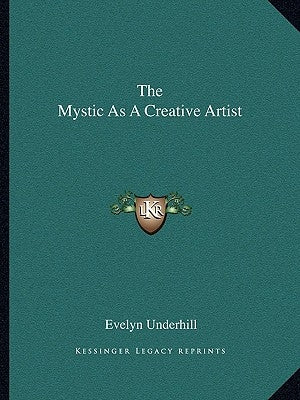 The Mystic as a Creative Artist Paperback Kessinger Publishing