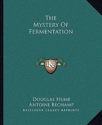 The Mystery Of Fermentation Paperback Kessinger Publishing