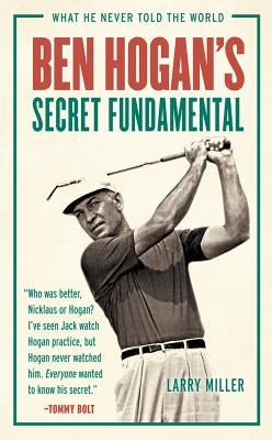 Ben Hogan's Secret Fundamental: What He Never Told the World Paperback Triumph Books (IL)