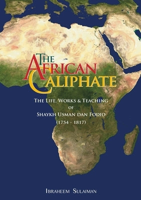 The African Caliphate: The Life, Work and Teachings of Shaykh Usman dan Fodio Paperback Diwan Press