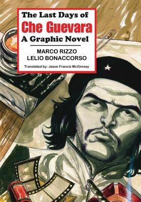 The Last Days of Che Guevara: A Graphic Novel by Rizzo, Marco