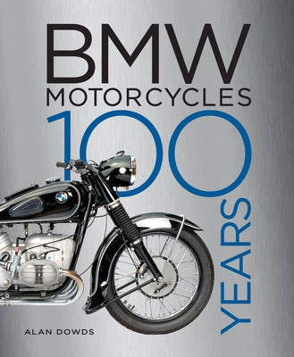 BMW Motorcycles: 100 Years by Dowds, Alan