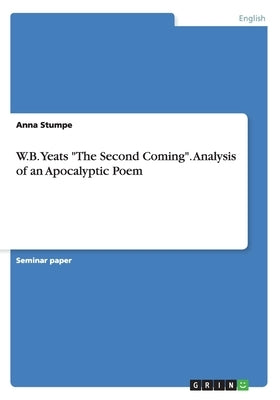 W.B. Yeats The Second Coming. Analysis of an Apocalyptic Poem Paperback Grin Publishing