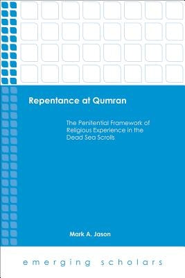 Repentance at Qumran: The Penitential Framework of Religious Experience in the Dead Sea Scrolls Paperback Fortress Press
