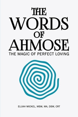 The Words of Ahmose: The Magic of Perfect Loving Paperback Dorrance Publishing Co.