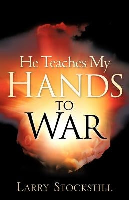 He Teaches My Hands to War Paperback Xulon Press