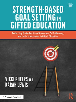 Strength-Based Goal Setting in Gifted Education: Addressing Social-Emotional Awareness, Self-Advocacy, and Underachievement in Gifted Education Paperback Routledge