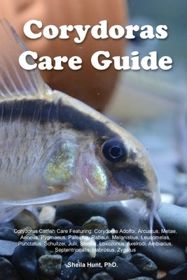 Corydoras Care Guide. Corydoras Catfish Care Featuring: Corydoras Adolfoi, Arcuatus, Metae, Aeneus, Pygmaeus, Paleatus, Rabauti, Melanistius, Leucomel Paperback Desert Thrust Ltd