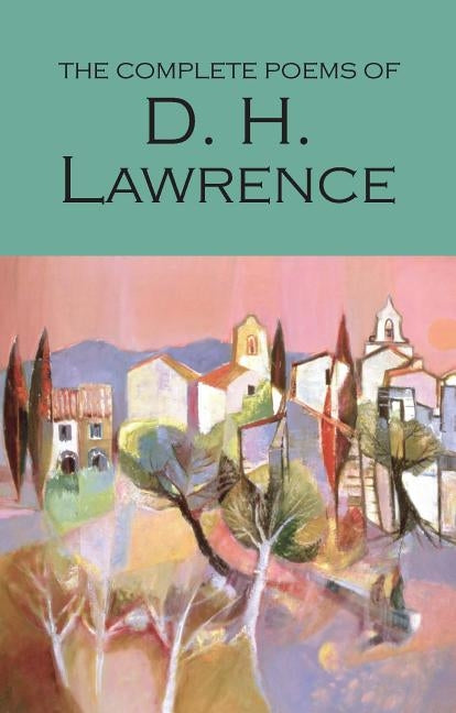 The Complete Poems of D.H. Lawrence Paperback Wordsworth Editions