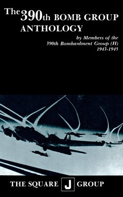 The 390th Bomb Group Anthology: By Members of the 390th Bombardment Group (H) 1943-1945 Paperback Turner