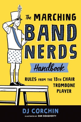 The Marching Band Nerds Handbook: Rules from the 13th Chair Trombone Player Sourcebooks Explore