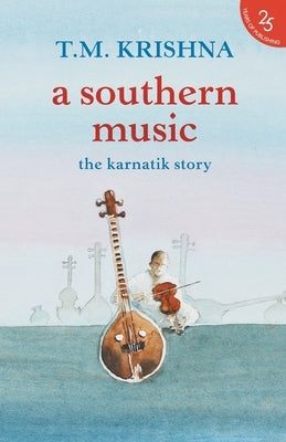 A Southern Music by Krishna, T. M.