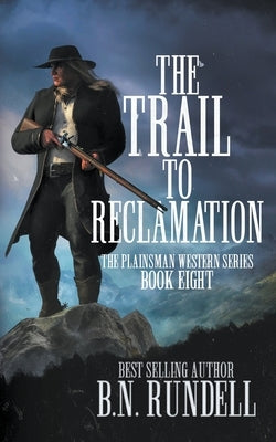 The Trail to Reclamation: A Classic Western Series Paperback Wolfpack Publishing LLC