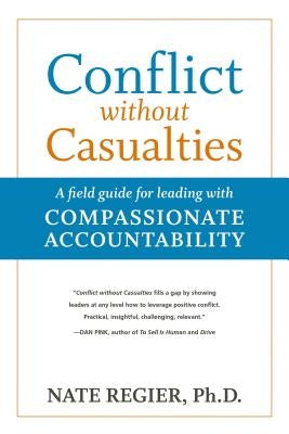 Conflict Without Casualties: A Field Guide for Leading with Compassionate Accountability Paperback Berrett-Koehler Publishers
