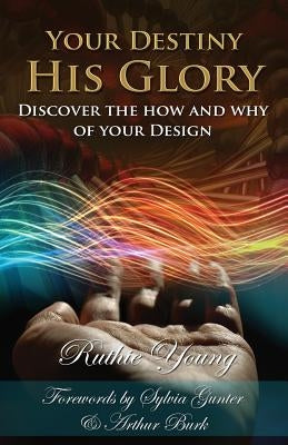 Your Destiny, His Glory!: The How and Why of Your Design Paperback Createspace Independent Publishing Platform