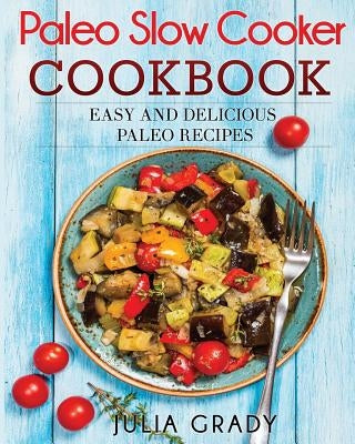Paleo Slow Cooker Cookbook Paperback Dylanna Publishing, Inc.