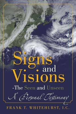 Signs and Visions - The Seen and Unseen: A Personal Testimony Paperback WestBow Press