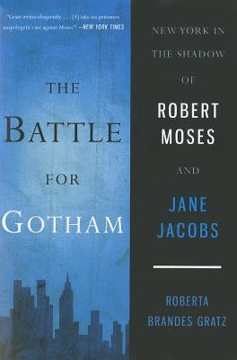 The Battle for Gotham: New York in the Shadow of Robert Moses and Jane Jacobs Paperback Bold Type Books