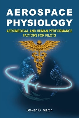 Aerospace Physiology: Aeromedical and Human Performance Factors for Pilots Paperback Gatekeeper Press
