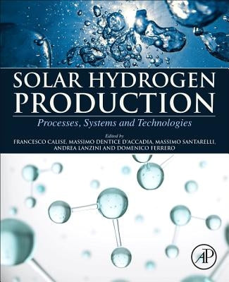 Solar Hydrogen Production: Processes, Systems and Technologies Paperback Academic Press