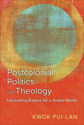 Postcolonial Politics and Theology: Unraveling Empire for a Global World Paperback Westminster John Knox Press