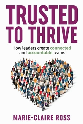 Trusted to Thrive: How leaders create connected and accountable teams: How leaders create connected and accountable teams Paperback Trustologie
