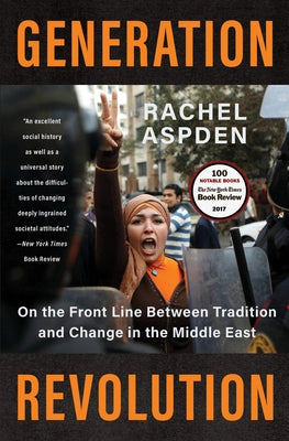 Generation Revolution: On the Front Line Between Tradition and Change in the Middle East Paperback Other Press (NY)