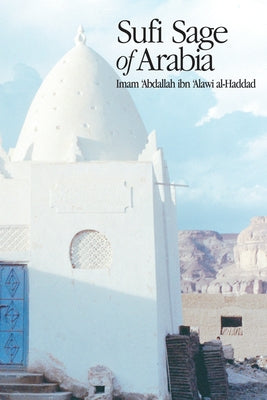 Sufi Sage of Arabia: Imam Abdallah Ibn Alawi Al-Haddad by Al-Badawi, Mostafa