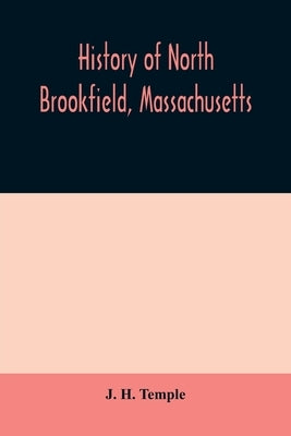 History of North Brookfield, Massachusetts. Preceded by an account of old Quabaug, Indian and English occupation, 1647-1676; Brookfield records, 1686- Paperback Alpha Edition