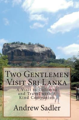 Two Gentlemen Visit Sri Lanka: A Visit to Colombo and Travel with A Kind Companion Paperback Sorejaw