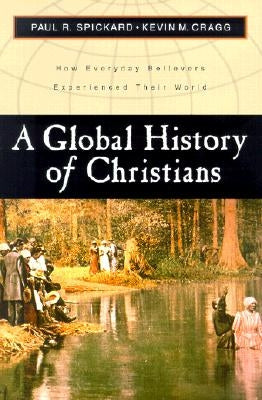 A Global History of Christians: How Everyday Believers Experienced Their World Paperback Baker Academic