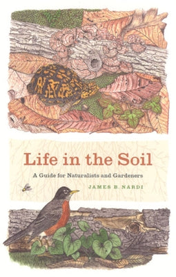 Life in the Soil: A Guide for Naturalists and Gardeners Paperback University of Chicago Press