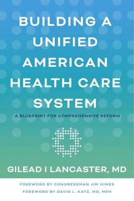 Building a Unified American Health Care System: A Blueprint for Comprehensive Reform Paperback Johns Hopkins University Press