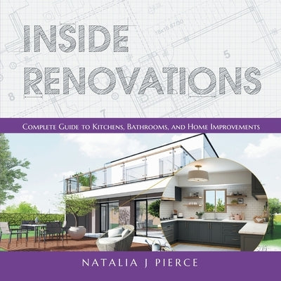 Inside Renovations: Complete Guide to Kitchens, Bathrooms, and Home Improvements Paperback FriesenPress