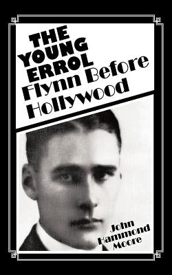 The Young Errol: Flynn Before Hollywood Paperback Trafford Publishing