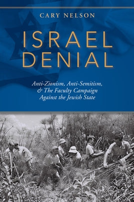 Israel Denial: Anti-Zionism, Anti-Semitism, & the Faculty Campaign Against the Jewish State Paperback Indiana University Press