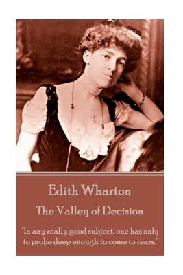 Edith Wharton - The Valley of Decision: "In any really good subject, one has only to probe deep enough to come to tears." Paperback Word to the Wise