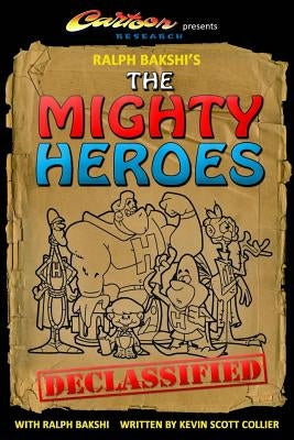 Ralph Bakshi's The Mighty Heroes Declassified Paperback Createspace Independent Publishing Platform