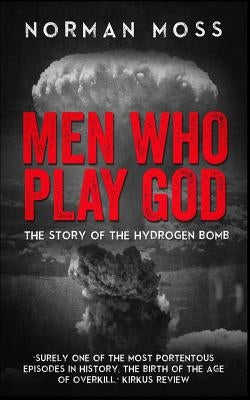 Men Who Play God: The Story of the Hydrogen Bomb Paperback Independently Published