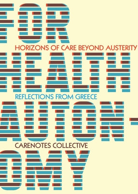 For Health Autonomy: Horizons of Care Beyond Austerity--Reflections from Greece Paperback Common Notions