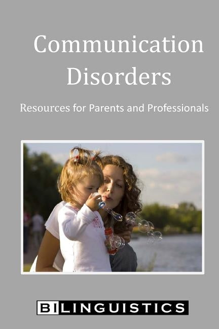 Communication Disorders: Resources for Parents and Professionals Paperback Createspace Independent Publishing Platform