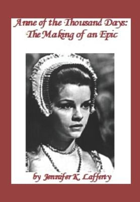 Anne of the Thousand Days: The Making of an Epic Paperback Independently Published