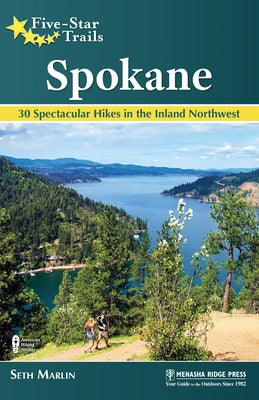 Five-Star Trails: Spokane: 30 Spectacular Hikes in the Inland Northwest Paperback Menasha Ridge Press