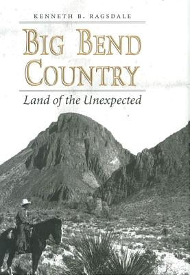 Big Bend Country, 74: Land of the Unexpected Paperback Texas A&M University Press