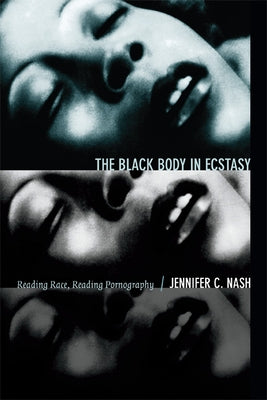 The Black Body in Ecstasy: Reading Race, Reading Pornography Paperback Duke University Press