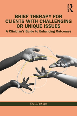 Brief Therapy for Clients with Challenging or Unique Issues: A Clinician's Guide to Enhancing Outcomes Paperback Routledge