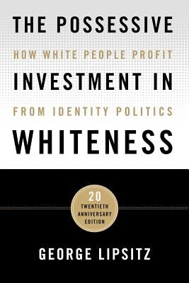 The Possessive Investment in Whiteness: How White People Profit from Identity Politics Paperback Temple University Press