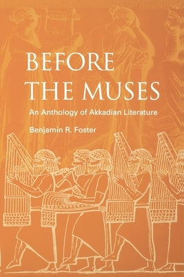 Before the Muses: An Anthology of Akkadian Literature Paperback Eisenbrauns