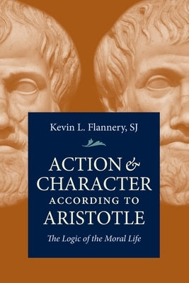 Action and Character According to According to Aristotle Paperback Catholic University of America Press